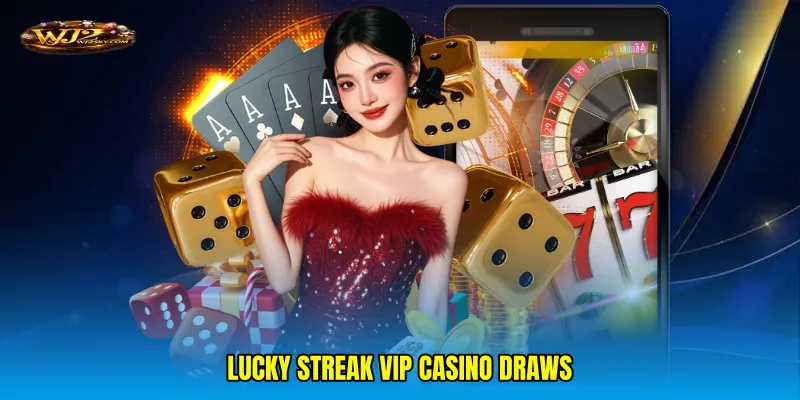 Lucky streak VIP casino draws
