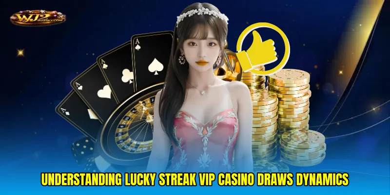 Understanding Lucky streak VIP casino draws dynamics
