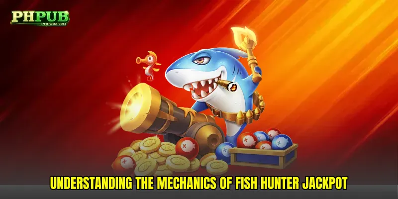 Understanding the Mechanics of Fish hunter jackpot