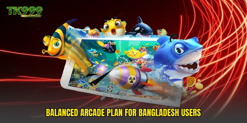 Balanced arcade plan for Bangladesh users