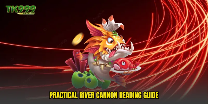 Practical river cannon reading guide